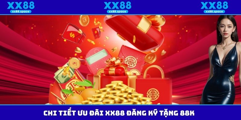 Chi tiết ưu đãi XX88 đăng ký tặng 88K